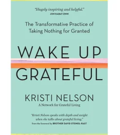Workman Publishing Wake Up Grateful: The Transformative Practice of Taking Nothing for Granted